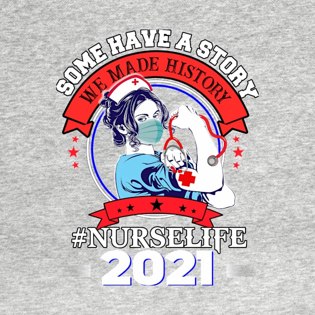 Some have a story We ma de a history nurse life 2021 by TEEPHILIC